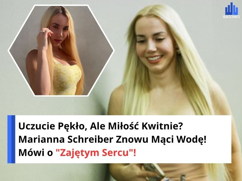 Uczucie Pękło, Ale Miłość Kwitnie? Marianna Schreiber Znowu Mąci Wodę! Mówi o "Zajętym Sercu"!